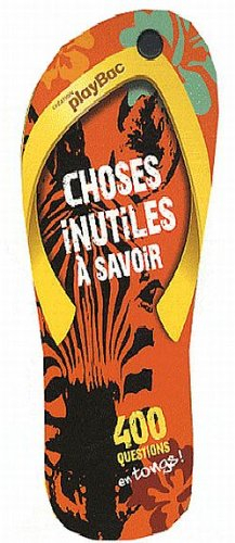 Choses inutiles à savoir : 400 questions en tongs !