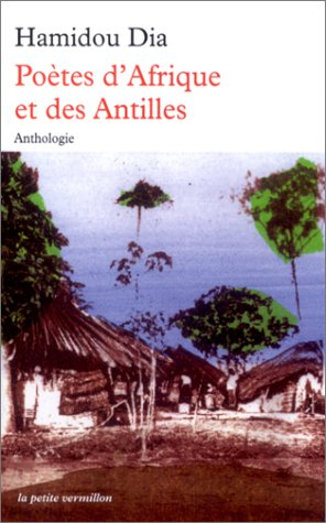 Poètes d'Afrique et des Antilles : d'expression française, de la naissance à nos jours : anthologie