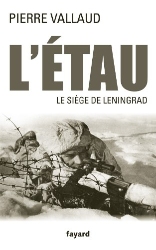 L'étau : le siège de Leningrad, juin 1941-janvier 1944