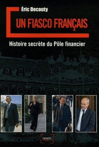 Un fiasco français : histoire secrète du Pôle financier
