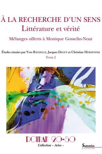 A la recherche d'un sens : littérature et vérité : mélanges offerts à Monique Gosselin-Noat. Vol. 1