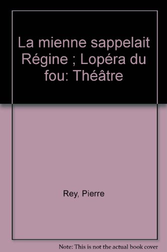 La mienne s'appelait Régine. L'Opéra du fou : théâtre