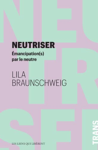 Neutriser : émancipation(s) par le neutre
