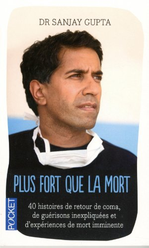 Plus fort que la mort : les prodigieux espoirs de la médecine aujourd'hui : 40 histoires de retour d