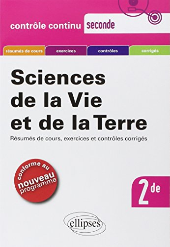 Sciences de la vie et de la Terre, seconde : résumés de cours, exercices et contrôles corrigés : con