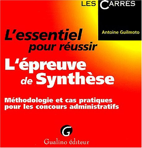 L'essentiel pour réussir l'épreuve de synthèse : méthodologie et cas pratiques pour les concours adm