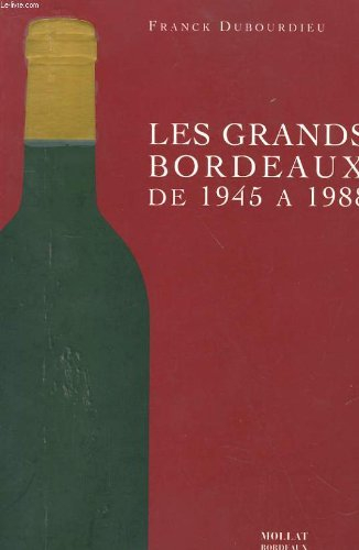 les grands bordeaux de 1945 a 1988/etat et avenir, les millesimes et les meilleurs vins