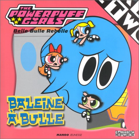 Powerpuff girls, baleine à bulles