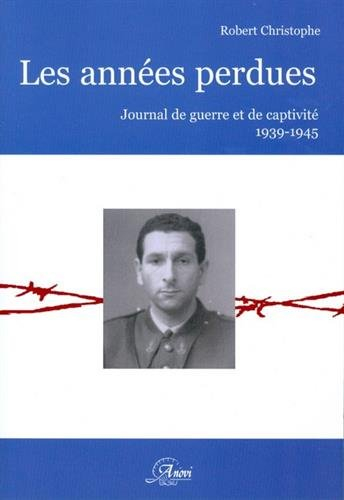 Les années perdues : journal de guerre et de captivité, 1939-1945