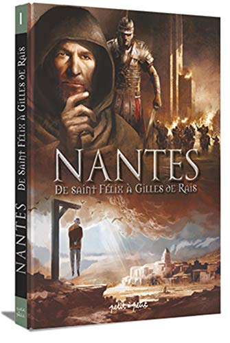 Nantes. Vol. 1. De saint Félix à Gilles de Rais : de 21 à 1440 après J-C