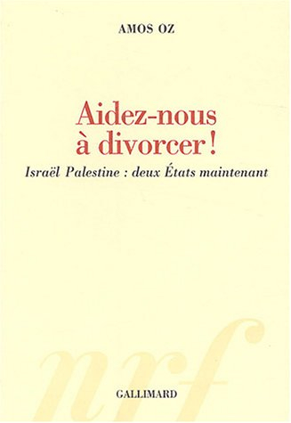 Aidez-nous à divorcer ! : Israël Palestine, deux Etats maintenant