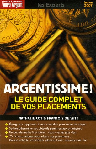 Argentissime ! : le guide complet de vos placements : les particularismes de votre comportement, les