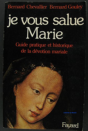 je vous salue, marie. guide pratique et historique de la dévotion mariale
