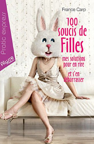 100 soucis de filles : mes solutions pour en rire... et s'en débarrasser