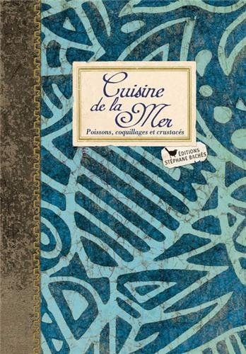 Cuisine de la mer : poissons, coquillages et crustacés