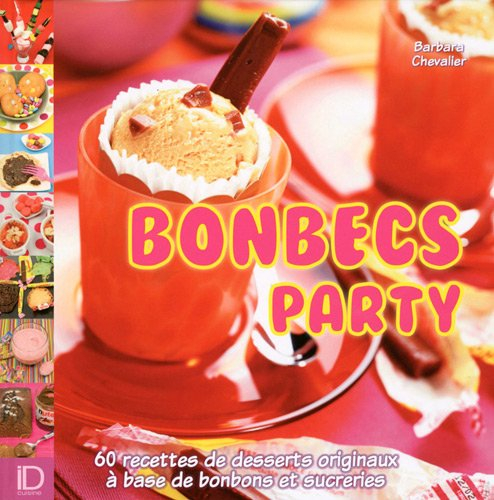 Bonbecs party : 60 recettes de desserts originaux à base de bonbons et de sucreries