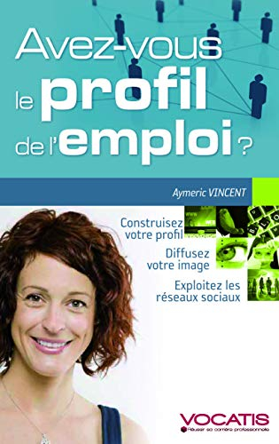 Décrocher un emploi grâce aux réseaux : viadeo, facebook, twitter : construisez votre profil, optimi