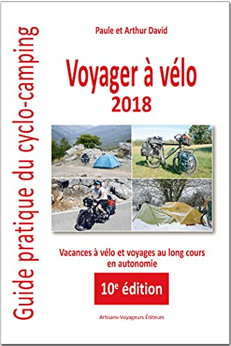 Voyager à vélo : guide pratique du cyclo-camping 2018 : vacances à vélo et voyages au long cours en 