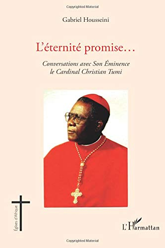 L'éternité promise... : conversations avec Son Eminence le cardinal Christian Tumi