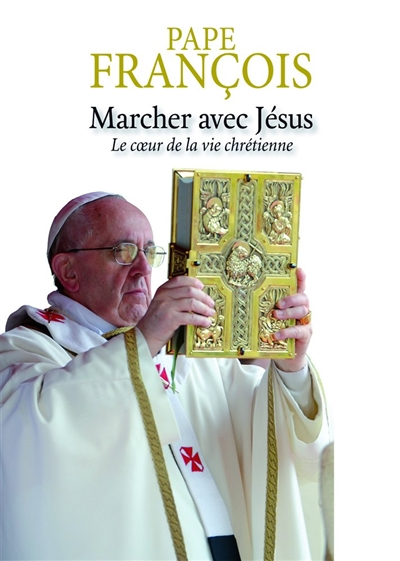 Marcher avec Jésus : le coeur de la vie chrétienne