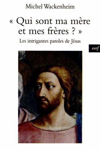 Qui sont ma mère et mes frères ? : les intrigantes paroles de Jésus
