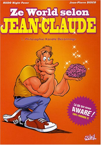 Ze world selon Jean-Claude. Vol. 1. Philosophie, karaté, déconnage