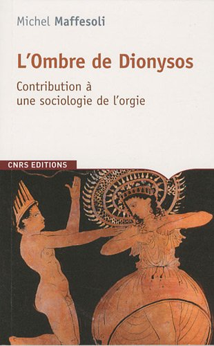 L'ombre de Dionysos : contribution à une sociologie de l'orgie