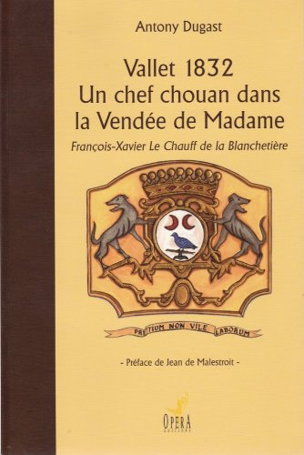 Vallet 1832, un chef chouan dans la Vendée de Madame : François-Xavier Le Chauff de la Blanchetière 