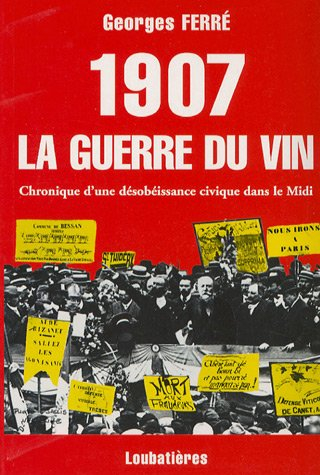 1907, la guerre du vin : chronique d'une désobéissance civique