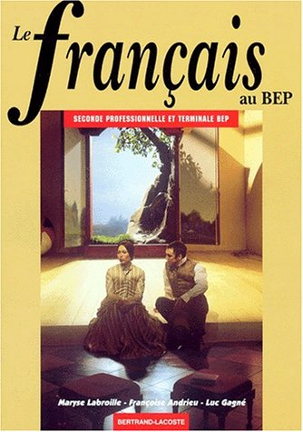 Le français au BEP : seconde professionnelle et terminale BEP