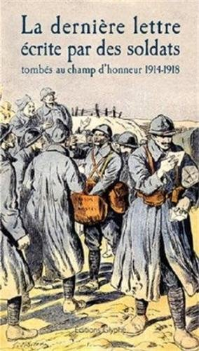 La dernière lettre écrite par des soldats tombés au champ d'honneur, 1914-1918 : extraits de l'éditi