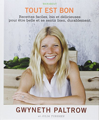 Tout est bon : recettes faciles, bio et délicieuses pour être belle et se sentir bien, durablement
