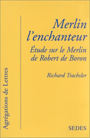 Merlin l'enchanteur : étude sur le Merlin de R. de Boron