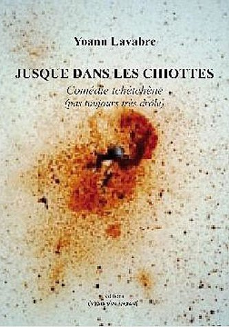 Jusque dans les chiottes : comédie tchétchène (pas toujours très drôle) : Paris 2004