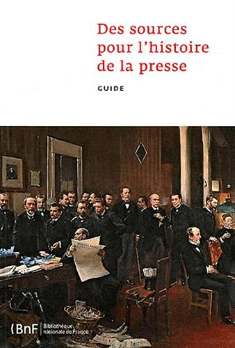 Des sources pour l'histoire de la presse : guide