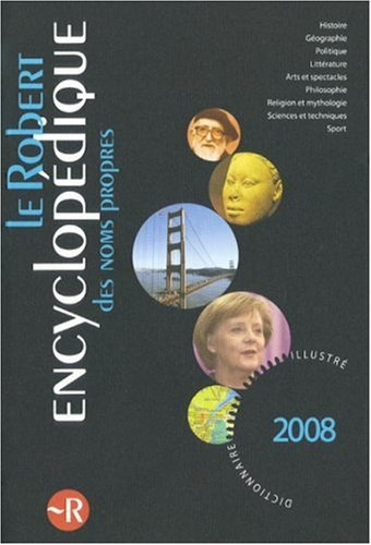Le Robert encyclopédique des noms propres 2008 : dictionnaire illustré