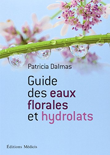 Guide des eaux florales et des hydrolats