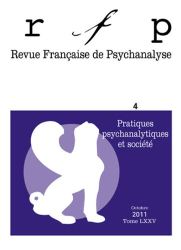 Revue française de psychanalyse, n° 4 (2011). Pratiques psychanalytiques et société