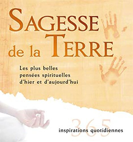 Sagesse de la Terre : 365 inspirations quotidiennes : les plus belles pensées spirituelles d'hier et