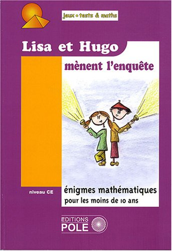 Lisa et Hugo mènent l'enquête : 37 nouvelles énigmes du championnat international des jeux mathémati
