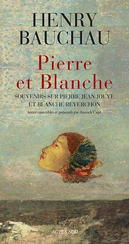 Pierre et Blanche : souvenirs sur Pierre Jean Jouve et Blanche Reverchon