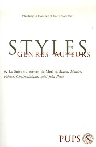 Styles, genres, auteurs. Vol. 6. La suite du roman de Merlin, Marot, Molière, Prévost, Chateaubriand