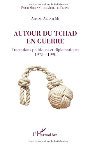 Autour du Tchad en guerre : tractations politiques et diplomatiques : 1975-1990