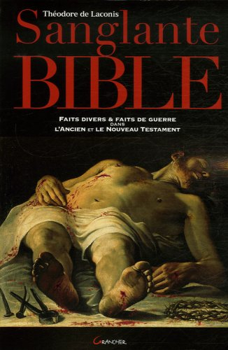 Sanglante Bible : faits divers et faits de guerre dans l'Ancien et le Nouveau Testament