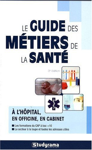Le guide des métiers de la santé : à l'hôpital, en officine, en cabinet : les formations du CAP à ba