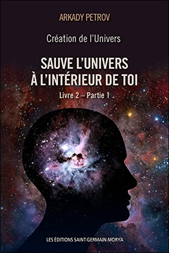 Création de l'Univers. Vol. 2, partie 1. Sauve l'Univers à l'intérieur de toi