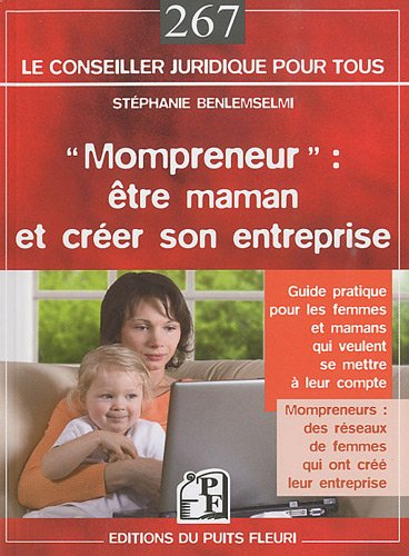 Mompreneur : être maman et créer son entreprise : guide pratique pour les femmes et mamans qui veule
