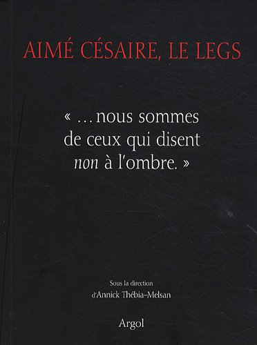 Aimé Césaire, le legs : nous sommes de ceux qui disent non à l'ombre