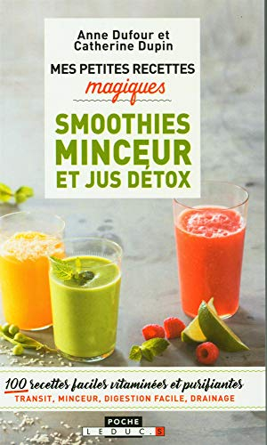 Mes petites recettes magiques smoothies minceur et jus détox : 110 boissons magiques ventre plat, di