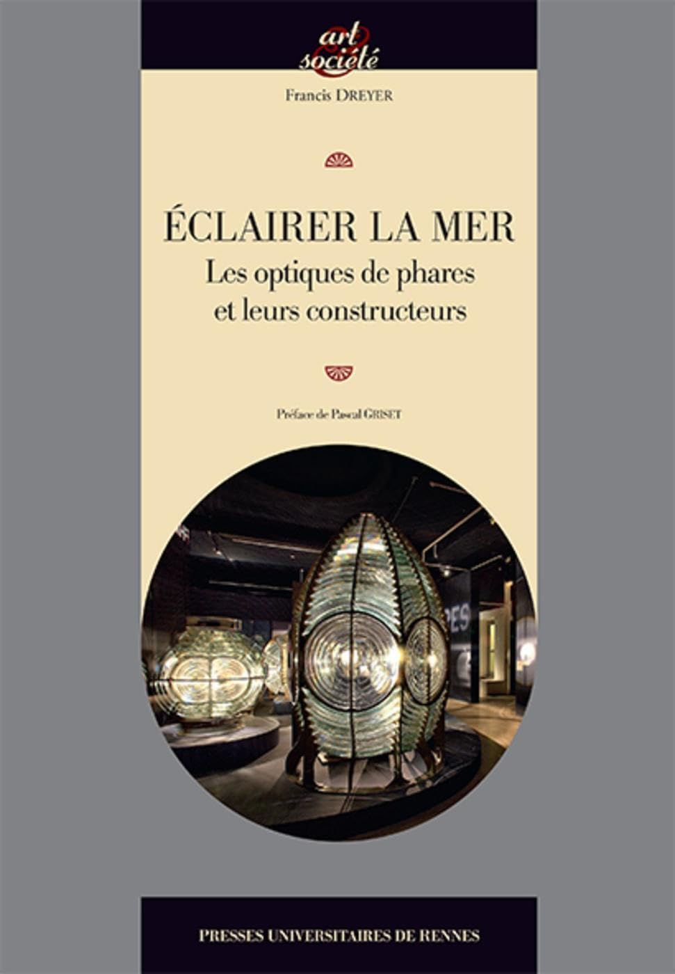 Eclairer la mer : les optiques de phares et leurs constructeurs